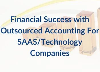 Financial Success with Outsourced Accounting For SAAS/Technology Companies