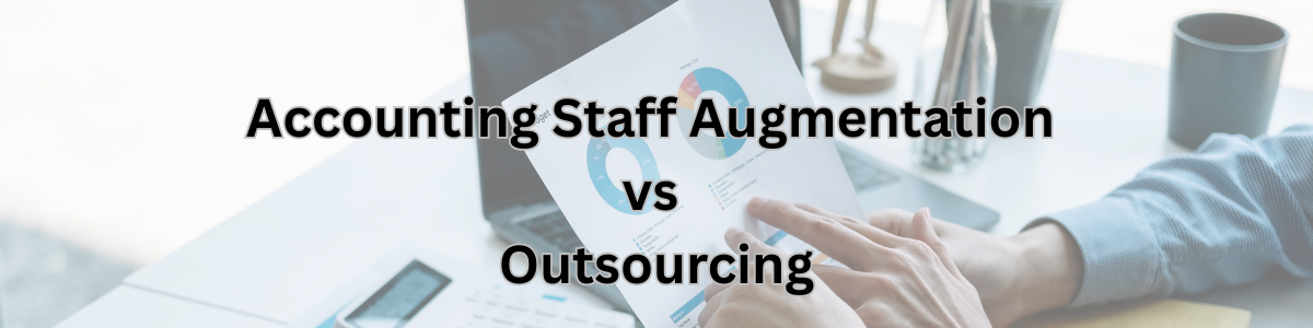 Accounting Staff Augmentation vs Outsourcing