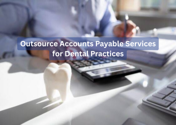 Outsource Accounts Payable Services for Dental Practices