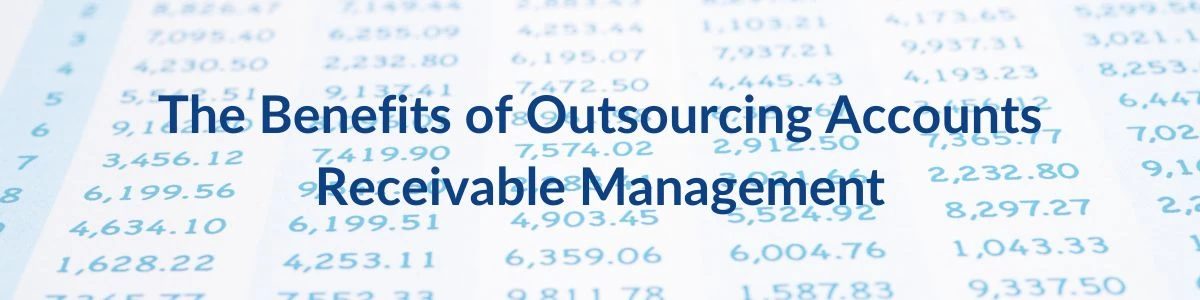 The Benefits of Outsourcing Accounts Receivable Management